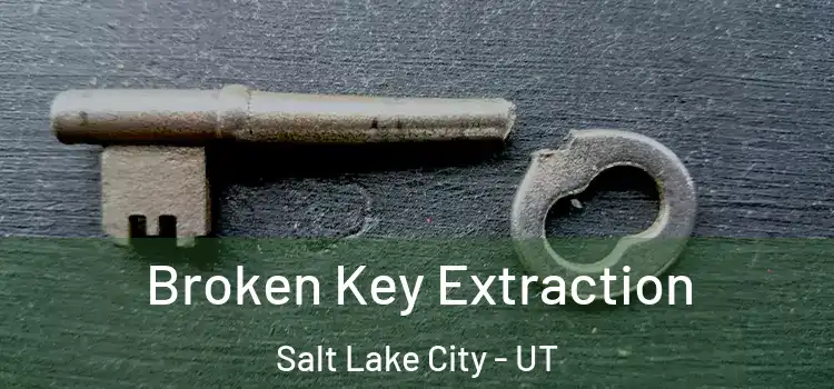  Broken Key Extraction Salt Lake City - UT