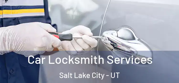  Car Locksmith Services Salt Lake City - UT