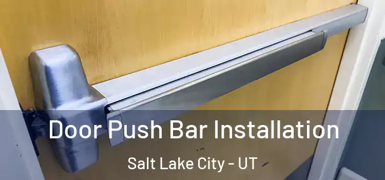  Door Push Bar Installation Salt Lake City - UT