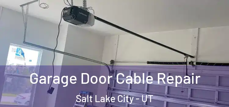  Garage Door Cable Repair Salt Lake City - UT