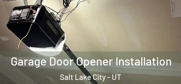  Garage Door Opener Installation Salt Lake City - UT
