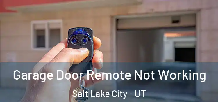  Garage Door Remote Not Working Salt Lake City - UT