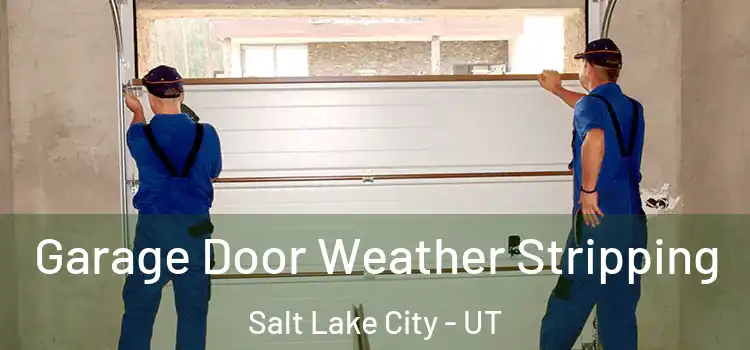  Garage Door Weather Stripping Salt Lake City - UT