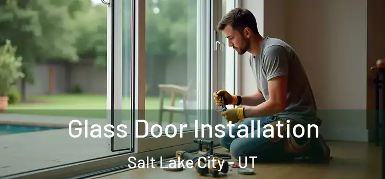  Glass Door Installation Salt Lake City - UT