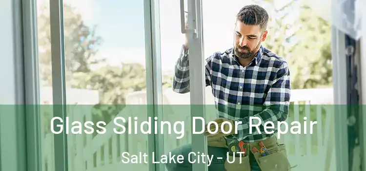  Glass Sliding Door Repair Salt Lake City - UT
