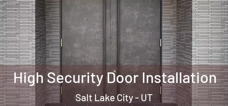  High Security Door Installation Salt Lake City - UT