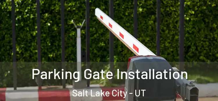 Parking Gate Installation Salt Lake City - UT