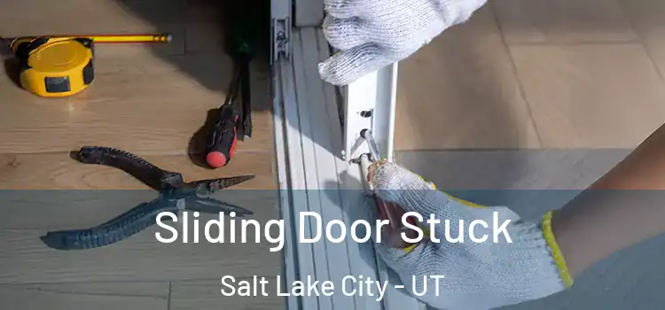  Sliding Door Stuck Salt Lake City - UT